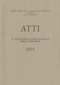 IV Convegno 1971: Introduzione allo studio dei rapporti tra la produzione ceramica ligure e quella degli altri Paesi