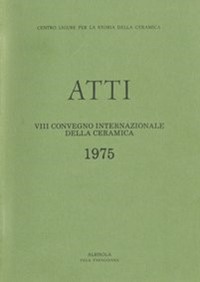 VIII Convegno 1975: La ceramica nel passaggio tra Medioevo ed Età Moderna