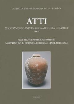 XLV Convegno 2012: Navi, relitti e porti: il commercio marittimo della ceramica medievale e post-medievale