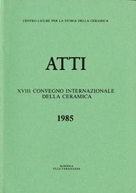 XVIII Convegno 1985: Influenze e rapporti della ceramica italiana con i paesi dell’Europa centrale