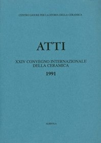 XXIV Convegno 1991: Dalla maiolica arcaica alla maiolica del primo Rinascimento