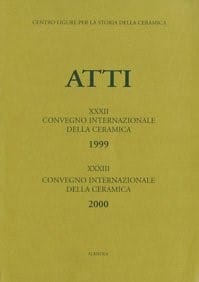 XXXII Convegno 1999: Circolazione di tecnologie, maestranze e materie prime nelle produzioni ceramiche del Mediterraneo dal medioevo all’età moderna; XXXIII Convegno 2000: La ceramica come indicatore socio-economico