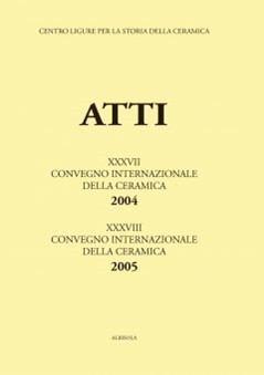 XXXVII Convegno 2004: Genova e Savona: la Liguria crocevia della ceramica; XXXVIII Convegno 2005: La ceramica invetriata nel Medioevo e in età moderna